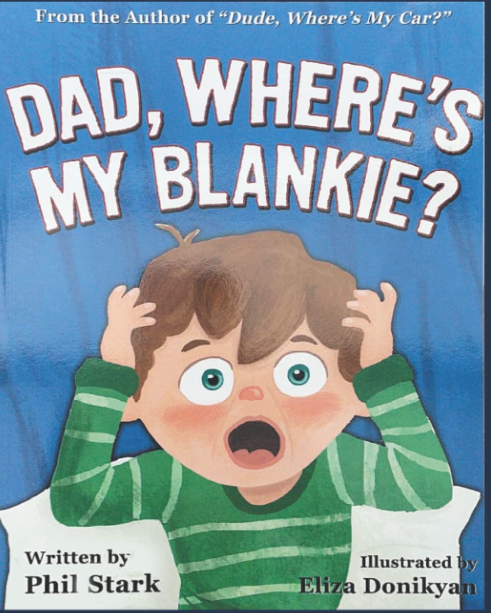 Cover of a book titled "Dad, Where's My Blankie?" featuring an illustration of a surprised child with hands on head. Authored by Phil Stark and illustrated by Eliza Donikyan.